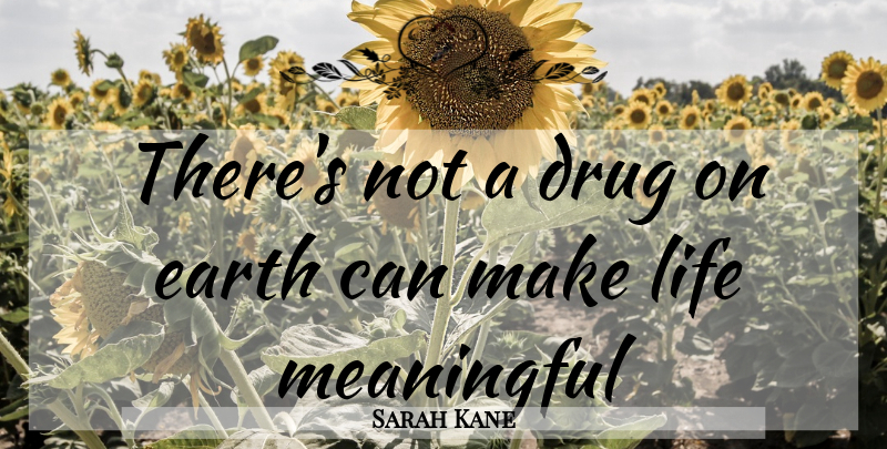 Sarah Kane Quote About Inspirational, Meaningful, Sobriety: Theres Not A Drug On...