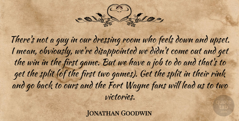 Jonathan Goodwin Quote About Dressing, Fans, Feels, Fort, Guy: Theres Not A Guy In...