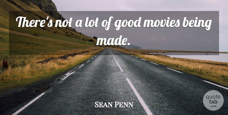 Sean Penn Quote About Good Movie, Made: Theres Not A Lot Of...