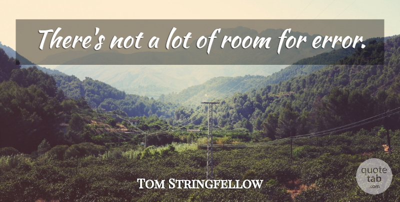 Tom Stringfellow Quote About Room: Theres Not A Lot Of...