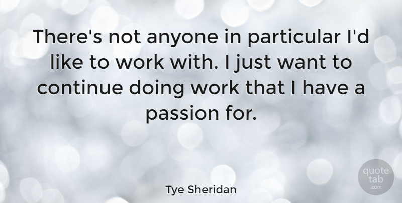 Tye Sheridan Quote About Anyone, Particular, Work: Theres Not Anyone In Particular...