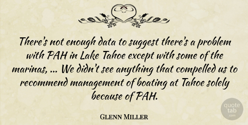 Glenn Miller Quote About Compelled, Data, Except, Lake, Management: Theres Not Enough Data To...