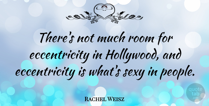 Rachel Weisz Quote About Sexy, People, Rooms: Theres Not Much Room For...