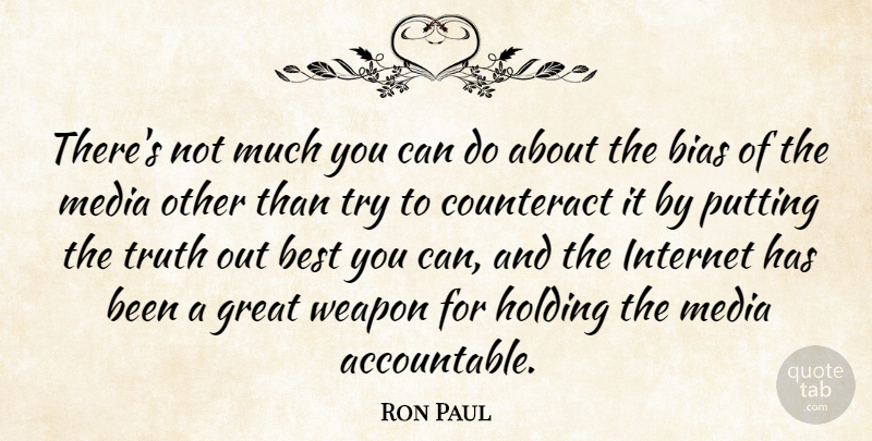 Ron Paul Quote About Media, Trying, Weapons: Theres Not Much You Can...