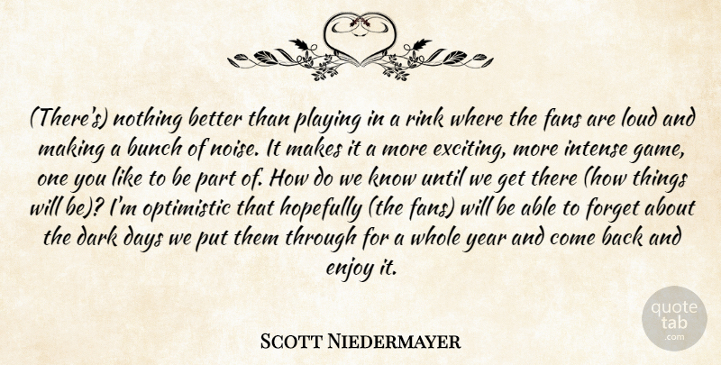 Scott Niedermayer Quote About Bunch, Dark, Days, Enjoy, Fans: Theres Nothing Better Than Playing...
