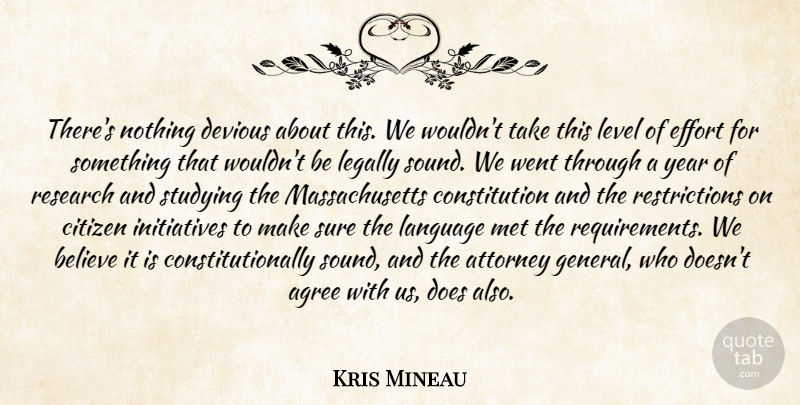 Kris Mineau Quote About Agree, Attorney, Believe, Citizen, Constitution: Theres Nothing Devious About This...