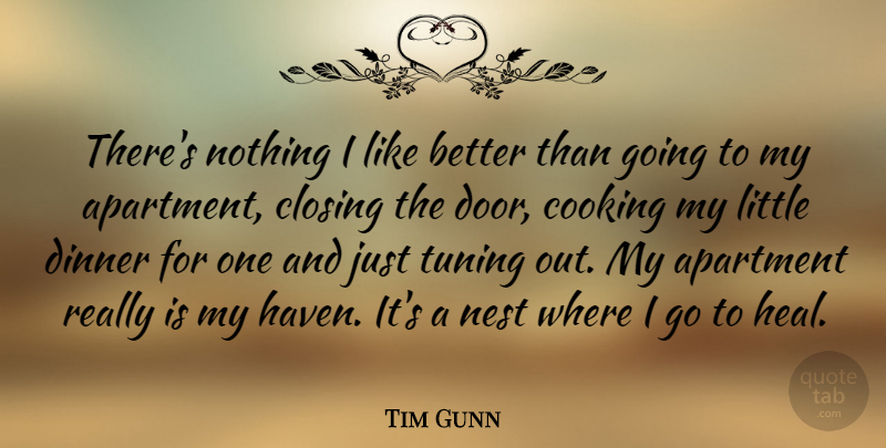 Tim Gunn Quote About Doors, Cooking, Tuning: Theres Nothing I Like Better...
