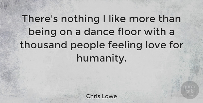 Chris Lowe Quote About Being In Love, People, Feelings: Theres Nothing I Like More...