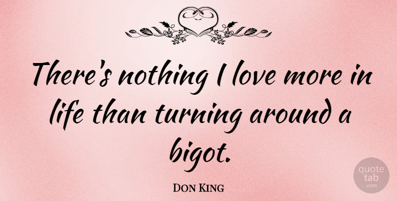 Don King Quote About Life, Love, Turning: Theres Nothing I Love More...