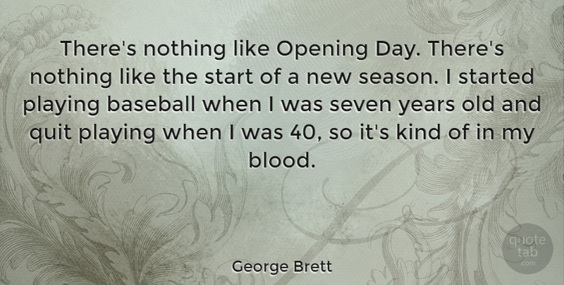 George Brett Quote About Baseball, Blood, Years: Theres Nothing Like Opening Day...