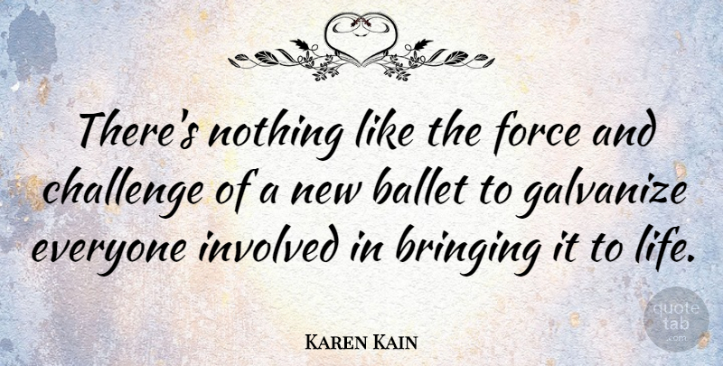 Karen Kain Quote About Challenges, Ballet, Force: Theres Nothing Like The Force...