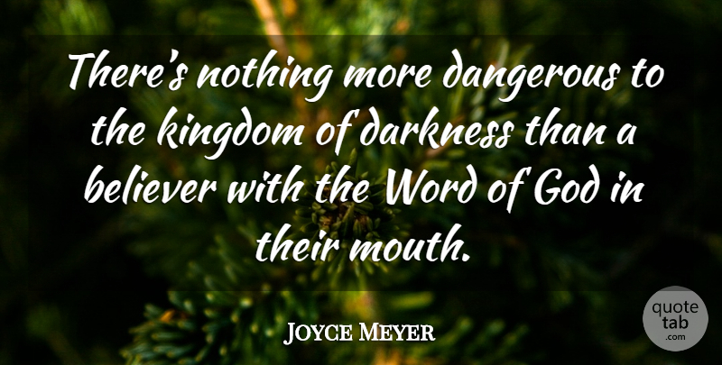 Joyce Meyer Quote About Darkness, Mouths, Kingdoms: Theres Nothing More Dangerous To...