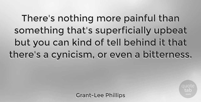 Grant-Lee Phillips Quote About Bitterness, Kind, Painful: Theres Nothing More Painful Than...