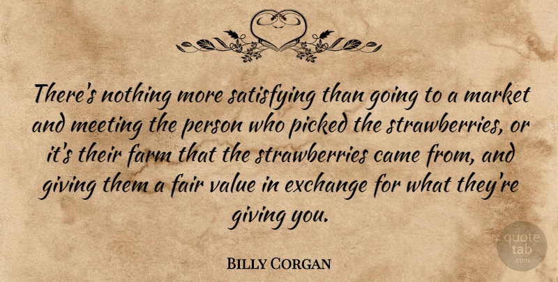 Billy Corgan Quote About Giving, Strawberries, Persons: Theres Nothing More Satisfying Than...