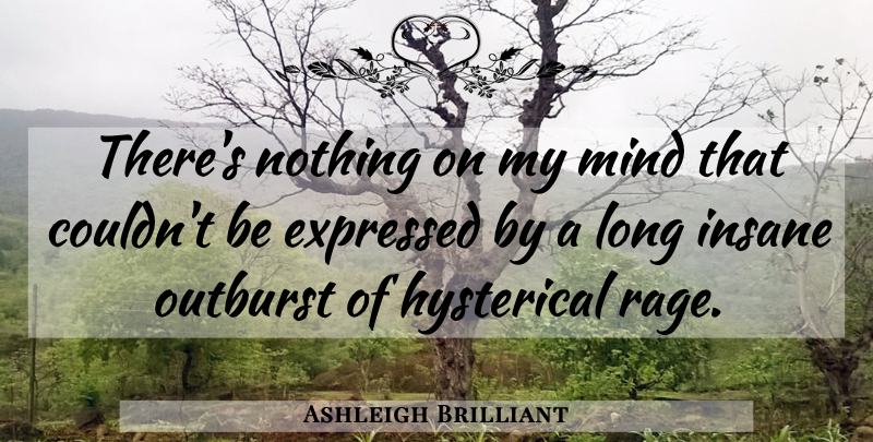 Ashleigh Brilliant Quote About Long, Mind, Insane: Theres Nothing On My Mind...