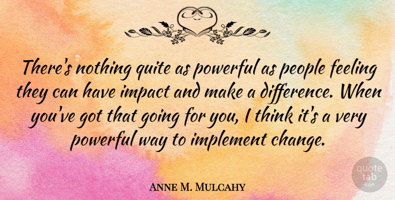 Anne M. Mulcahy Quote About Powerful, Thinking, Differences: Theres Nothing Quite As Powerful...