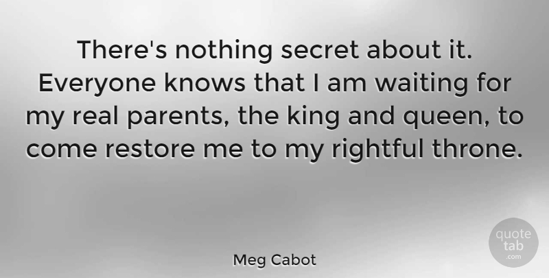 Meg Cabot Quote About Queens, Kings, Real: Theres Nothing Secret About It...