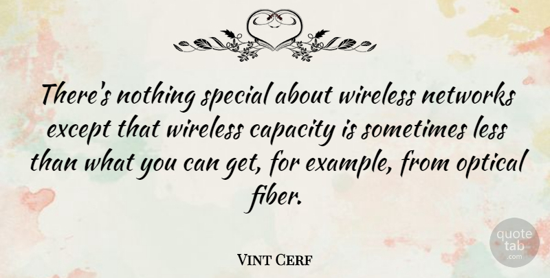 Vint Cerf Quote About Capacity, Except, Networks, Optical, Wireless: Theres Nothing Special About Wireless...