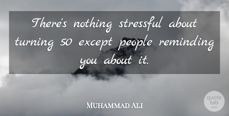 Muhammad Ali Quote About Birthday, Turning 50, People: Theres Nothing Stressful About Turning...