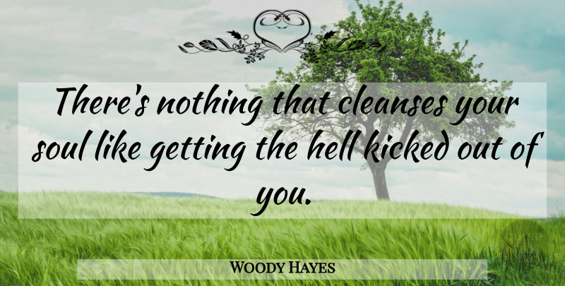 Woody Hayes Quote About Football, Motivational Sports, Adversity: Theres Nothing That Cleanses Your...