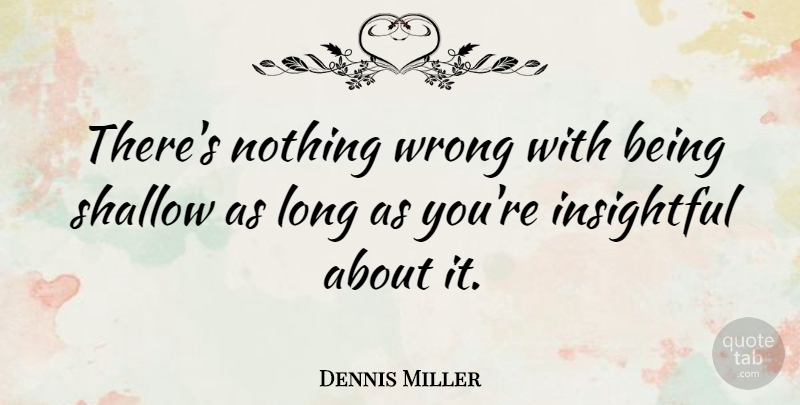 Dennis Miller Quote About Funny, Long Distance Relationship, Witty: Theres Nothing Wrong With Being...