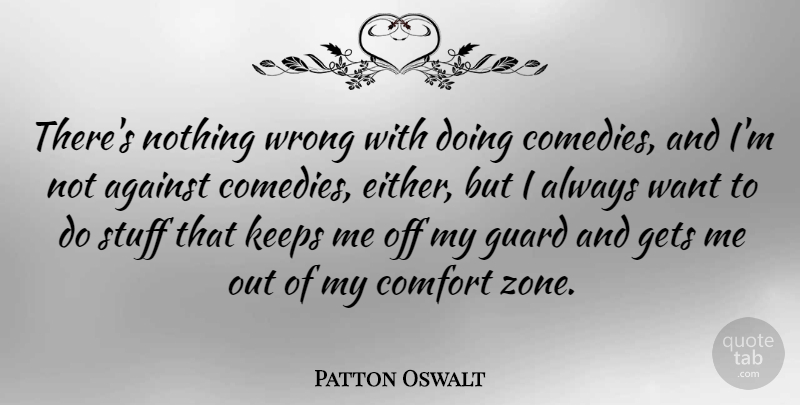 Patton Oswalt Quote About Want, Stuff, Comfort: Theres Nothing Wrong With Doing...