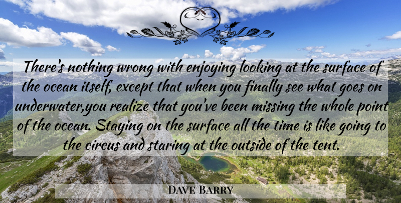 Dave Barry Quote About Beach, Ocean, Sea: Theres Nothing Wrong With Enjoying...