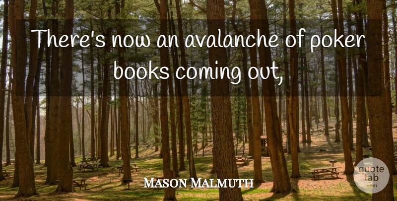 Mason Malmuth Quote About Avalanche, Books, Books And Reading, Coming, Poker: Theres Now An Avalanche Of...
