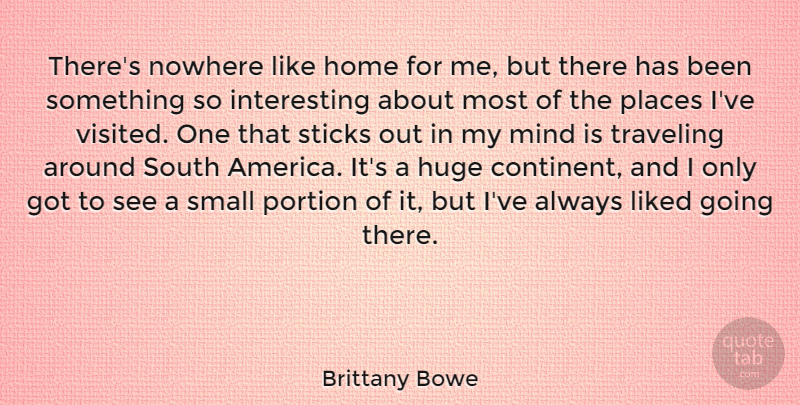 Brittany Bowe Quote About Home, Huge, Liked, Mind, Nowhere: Theres Nowhere Like Home For...