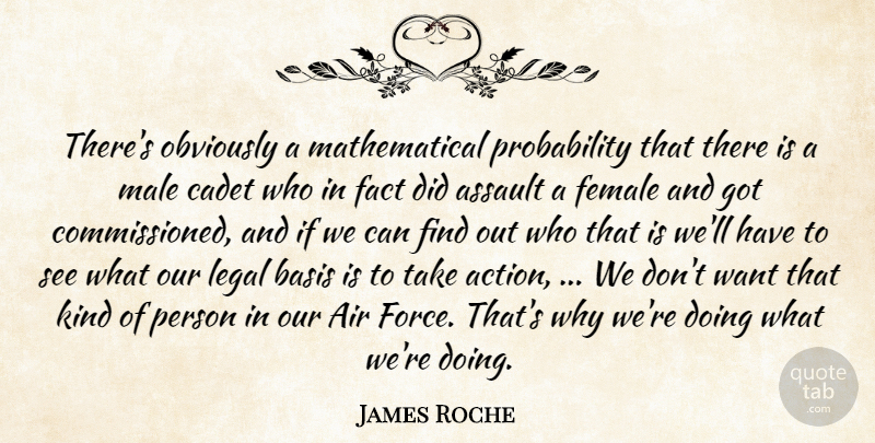 James Roche Quote About Air, Assault, Basis, Fact, Female: Theres Obviously A Mathematical Probability...