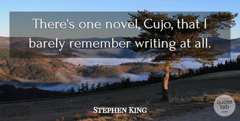 Stephen King Quote About Writing, Remember, Novel: Theres One Novel Cujo That...