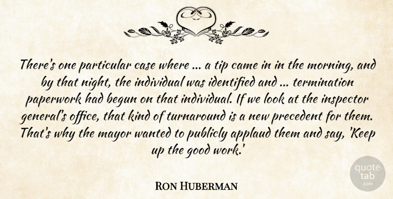 Ron Huberman Quote About Applaud, Begun, Came, Case, Good: Theres One Particular Case Where...