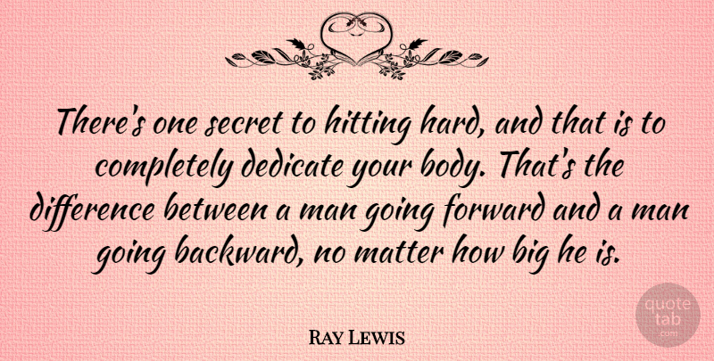 Ray Lewis Quote About Inspirational, Men, Differences: Theres One Secret To Hitting...