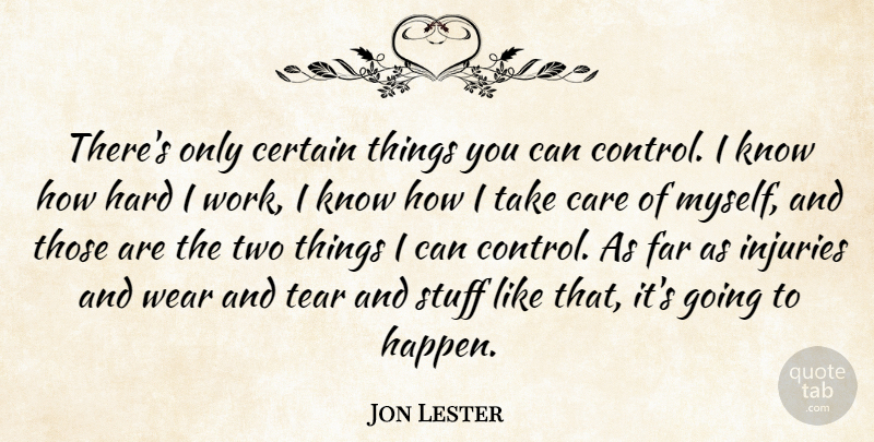 Jon Lester Quote About Certain, Far, Hard, Injuries, Stuff: Theres Only Certain Things You...