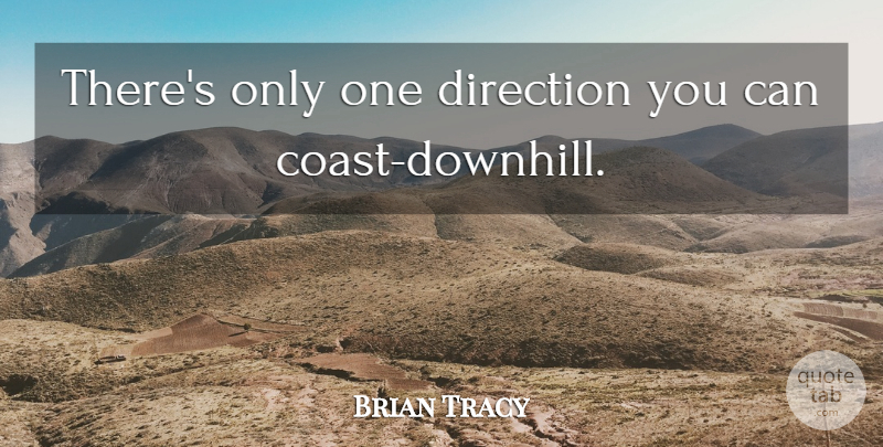 Brian Tracy Quote About Basketball, One Direction, Coast: Theres Only One Direction You...