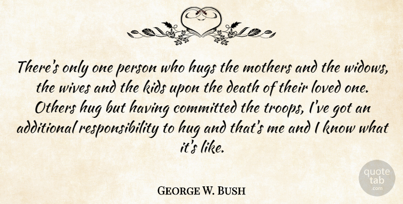 George W. Bush Quote About Mother, Kids, Responsibility: Theres Only One Person Who...