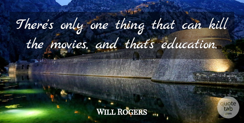 Will Rogers Quote About Education, Gambling, Film: Theres Only One Thing That...