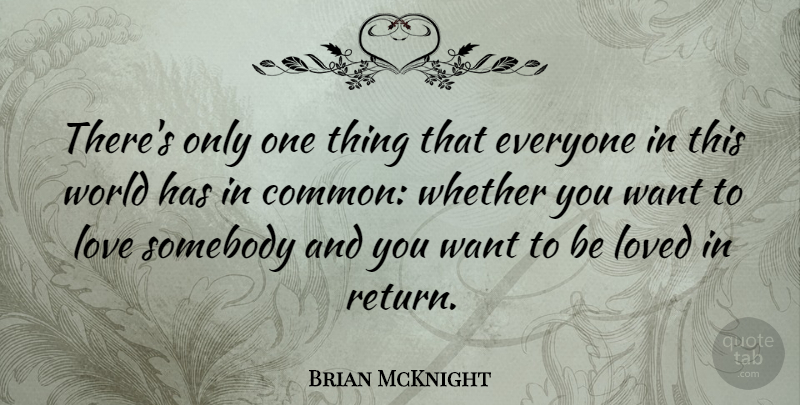 Brian McKnight Quote About Want, Return, World: Theres Only One Thing That...