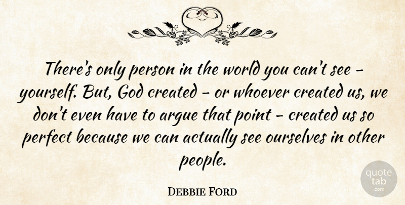 Debbie Ford Quote About Perfect, People, World: Theres Only Person In The...