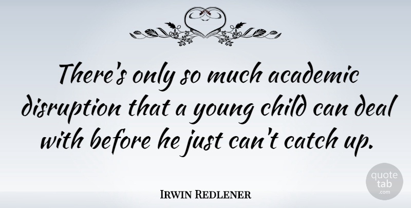 Irwin Redlener Quote About Catch, Deal: Theres Only So Much Academic...