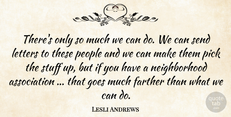 Lesli Andrews Quote About Farther, Goes, Letters, People, Pick: Theres Only So Much We...