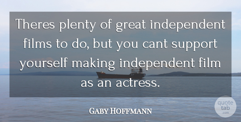 Gaby Hoffmann Quote About Independent, Support, Actresses: Theres Plenty Of Great Independent...