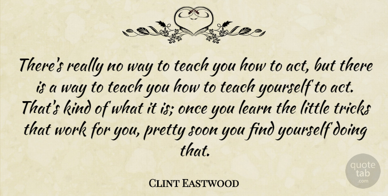 Clint Eastwood Quote About Finding Yourself, Way, Littles: Theres Really No Way To...