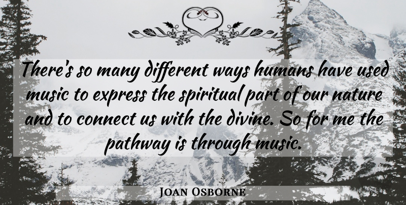 Joan Osborne Quote About Spiritual, Different, Divine: Theres So Many Different Ways...