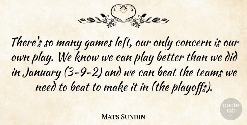 Mats Sundin Quote About Beat, Concern, Games, January, Teams: Theres So Many Games Left...