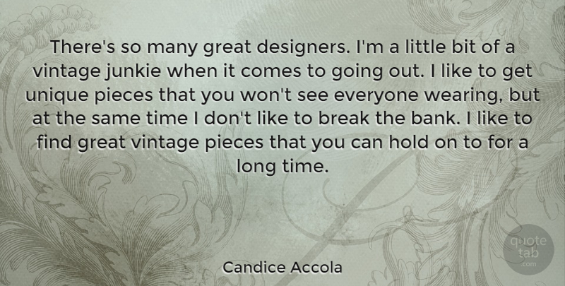 Candice Accola Quote About Bit, Break, Great, Hold, Pieces: Theres So Many Great Designers...