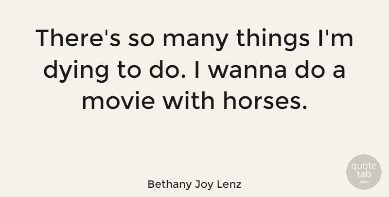 Bethany Joy Lenz Quote About undefined: Theres So Many Things Im...