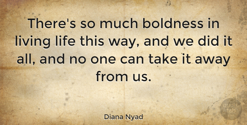 Diana Nyad Quote About Life: Theres So Much Boldness In...