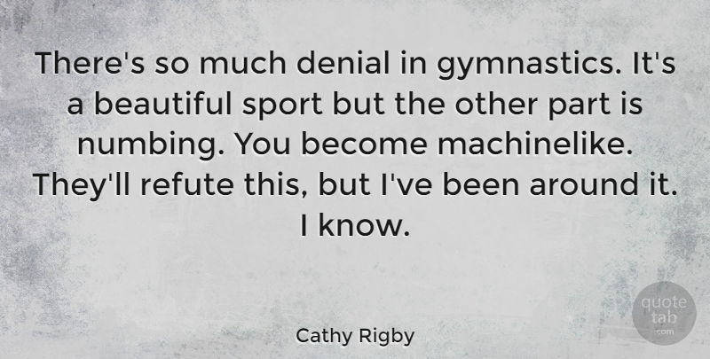 Cathy Rigby Quote About Beautiful, Sports, Gymnastics: Theres So Much Denial In...