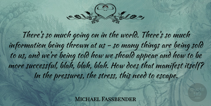 Michael Fassbender Quote About Stress, Successful, Needs: Theres So Much Going On...
